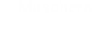 Maschera:仮面